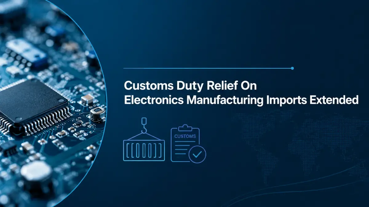 centre extends electronics customs duty relief till 2029 Centre Extends Customs Duty Relief