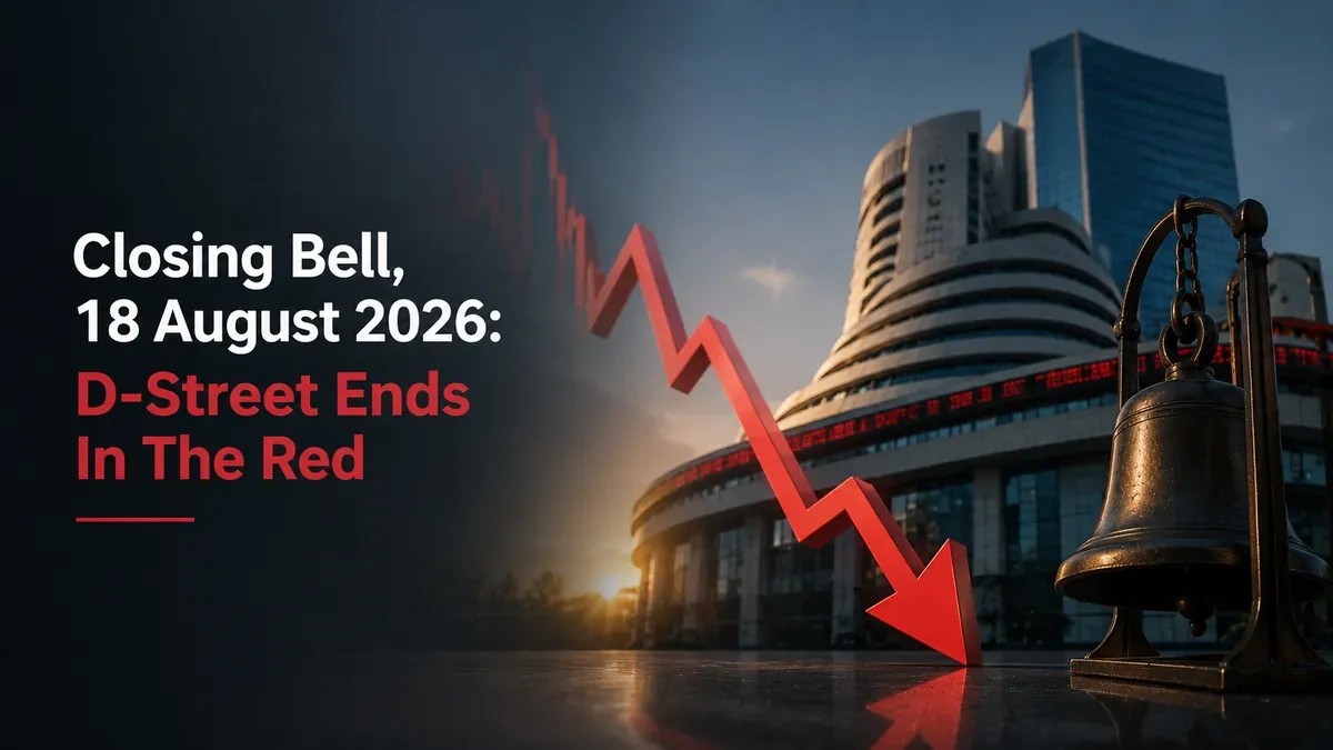 closing bell 18 august 2026 sensex nifty extend losing streak Closing Bell, 18 August 2026