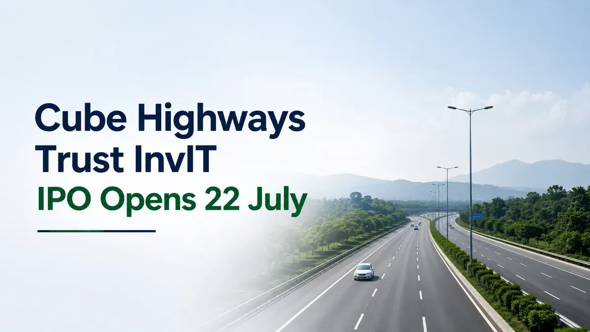 Cube Highways Trust InvIT IPO Opens 22 July; Price Band Fixed At ₹151-152 Per Unit