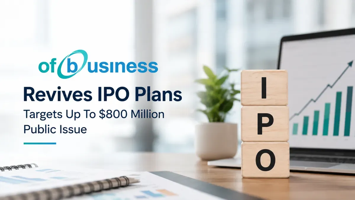 OfBusiness Revives IPO Plans, Targets Up To $800 Million Public Issue 