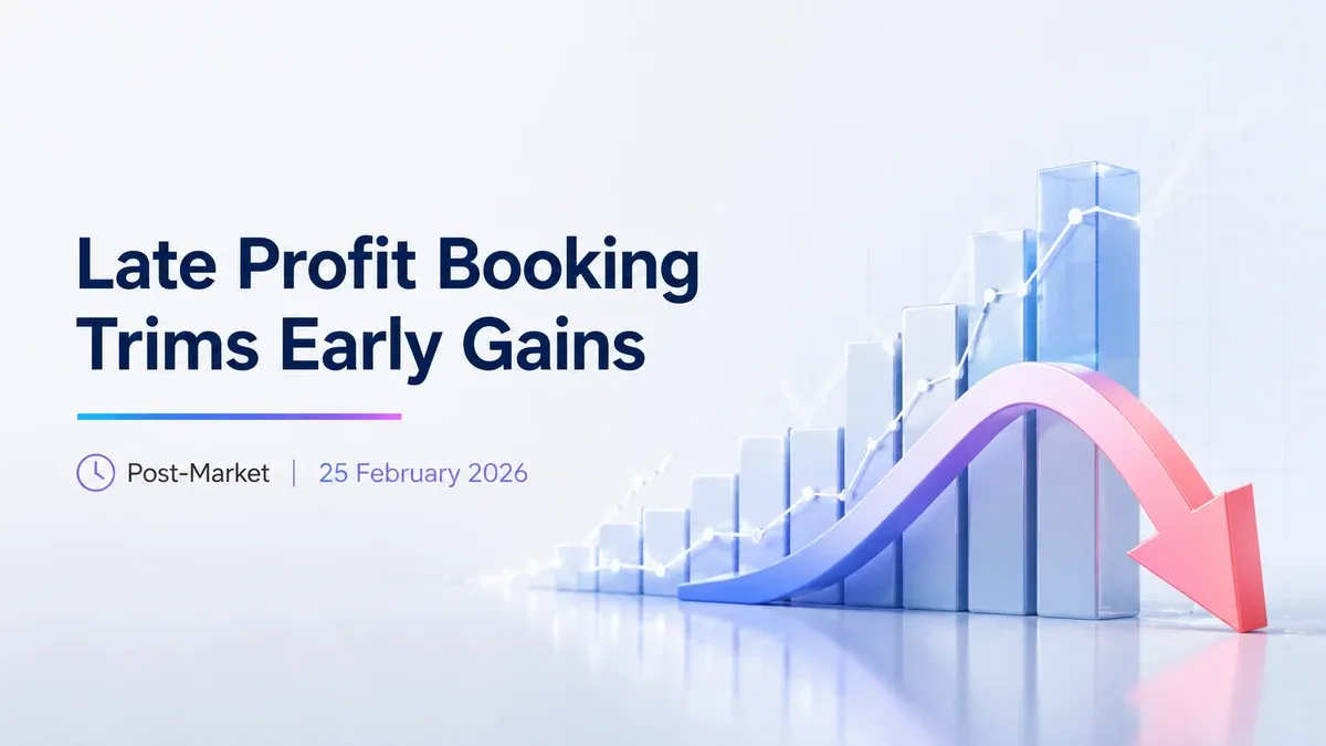 Post-Market, 25 February 2026: Late Profit Booking Trims Early Gains Post-Market, 25 February 2026: Late Profit Booking Trims Early Gains
