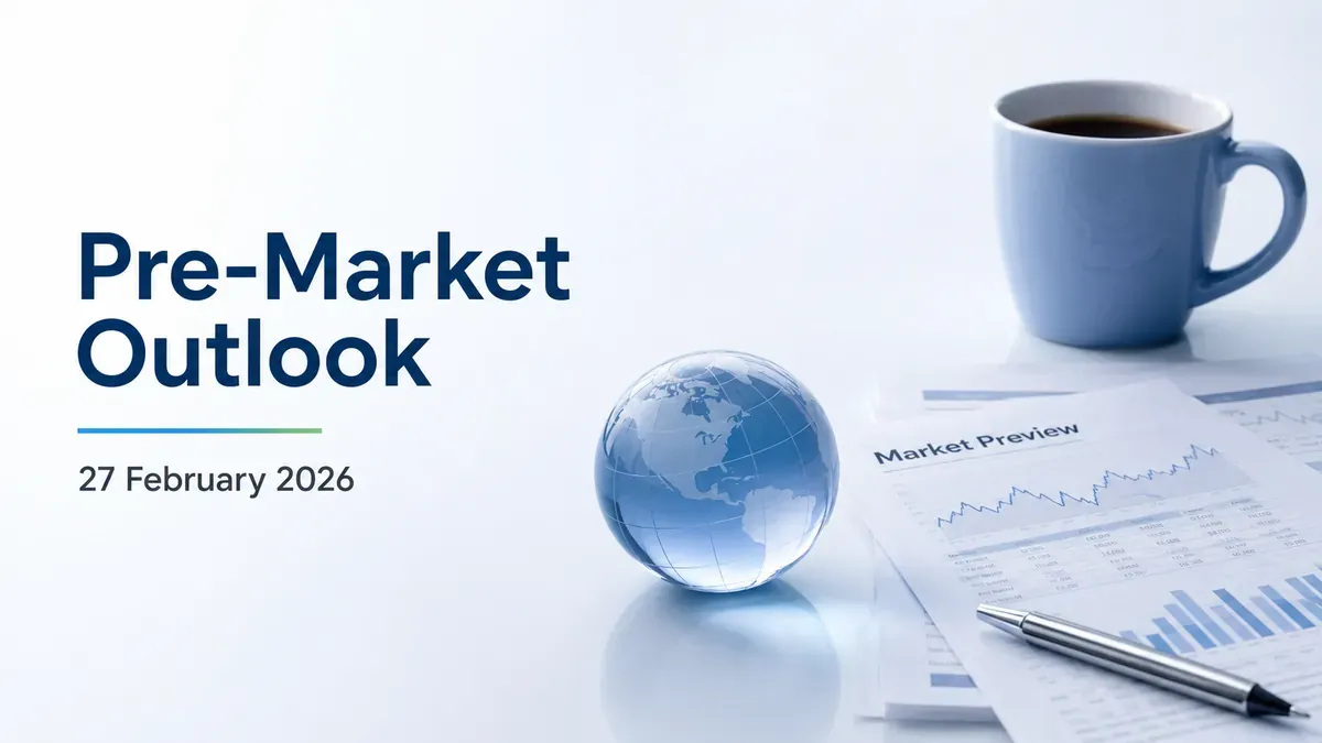 Pre-Market, 27 February 2026: Markets Set For A Quiet Start With Stock-Specific Moves