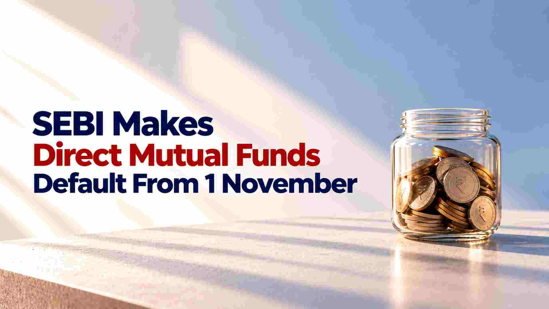sebi makes direct mutual funds default SEBI Makes Direct Mutual Funds Default From 1 November, Review IPO Rules And Expand AI-Led Surveillance