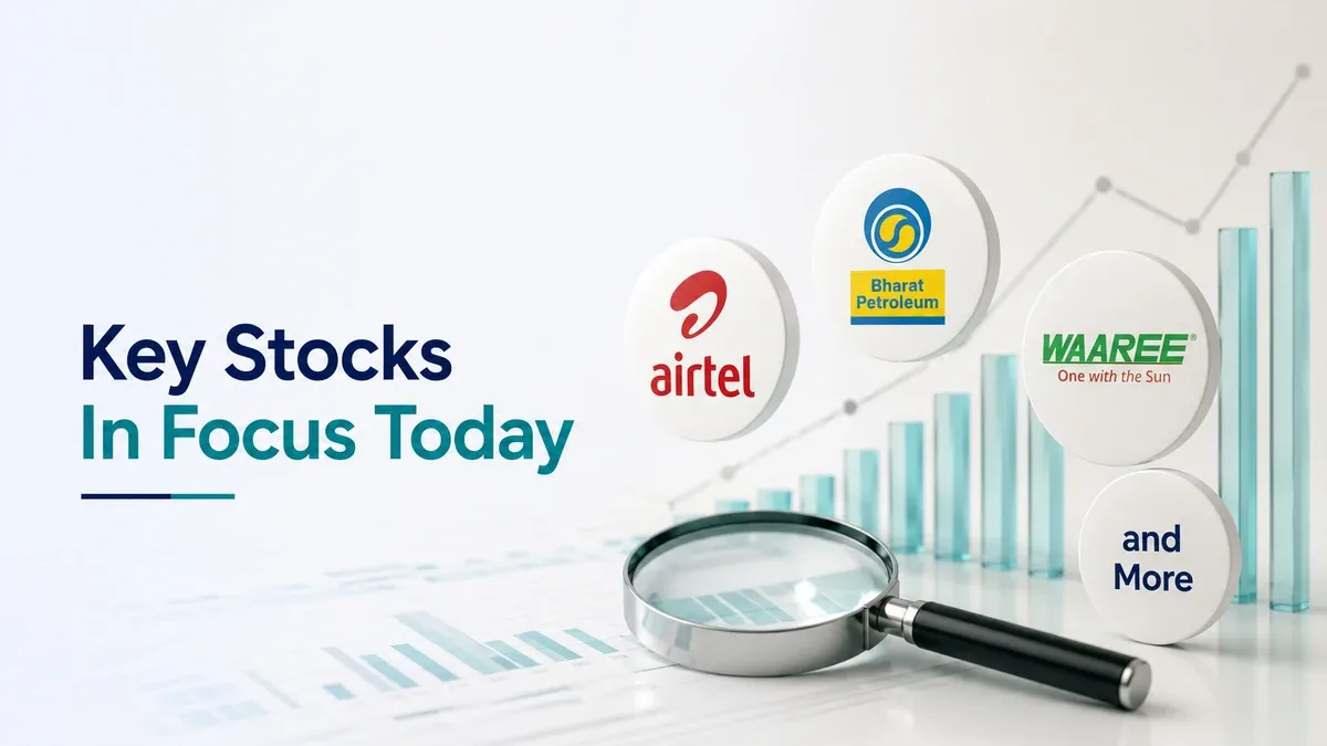 Key Stocks In Focus Today: Airtel, BPCL, Waaree And More