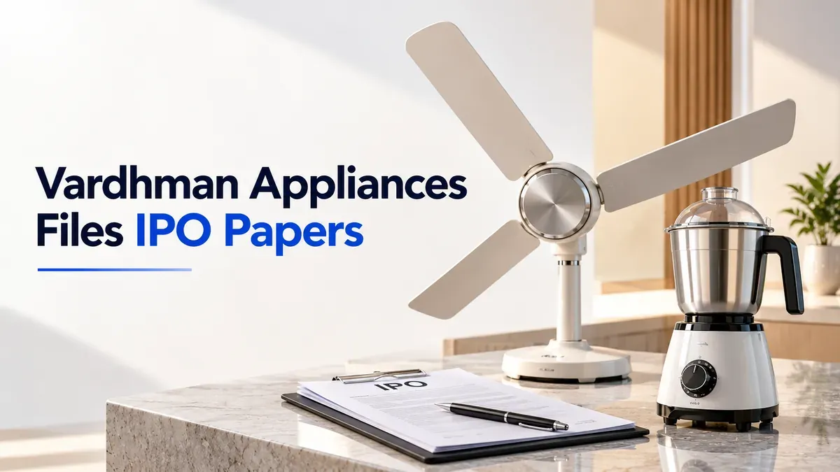 Vardhman Appliances IPO: Consumer Appliances Maker Files ₹250 Crore Fresh Issue Papers With SEBI