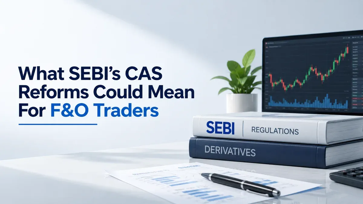 What SEBI’s CAS Reforms Could Mean for F&O Traders 