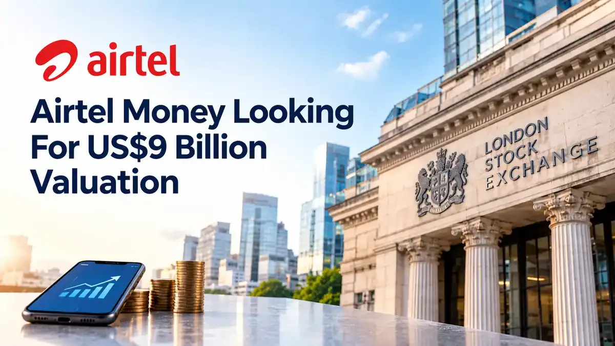 airtel money plans london ipo at up to 9 billion valuation Airtel Money IPO: Mobile Money Arm Targets Up To US$9 Billion Valuation In London