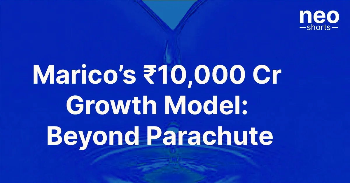 Marico’s ₹10,000 Cr Growth Model: Beyond Parachute Marico’s ₹10,000 Cr Growth Model: Beyond Parachute