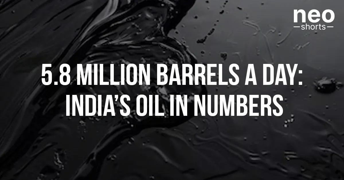 5.8 Million Barrels A Day: India’s Oil In Numbers 5.8 Million Barrels A Day: India’s Oil In Numbers