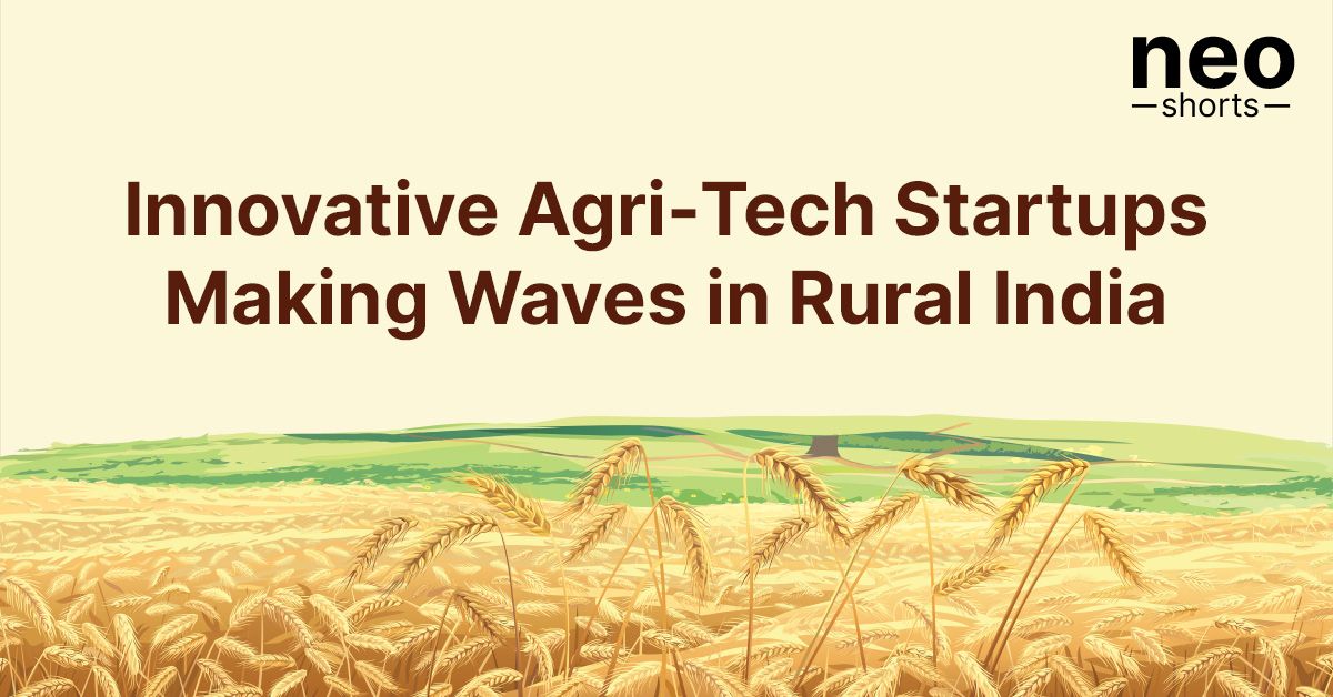 Innovative Agri-Tech Startups Making Waves in Rural India Innovative Agri-Tech Startups Making Waves in Rural India