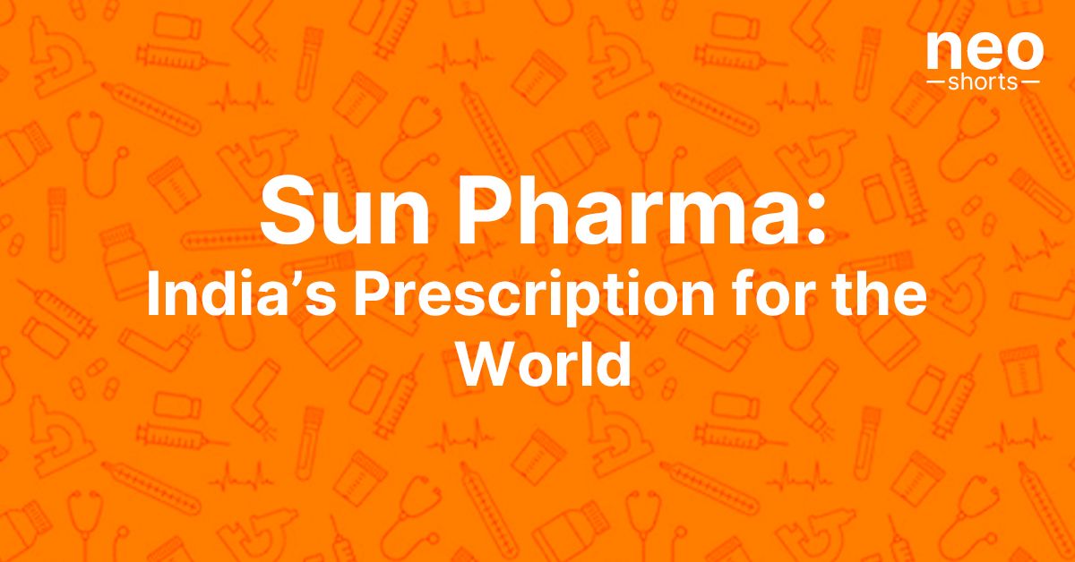 Sun Pharma: India’s Prescription for the World Sun Pharma: India’s Prescription for the World