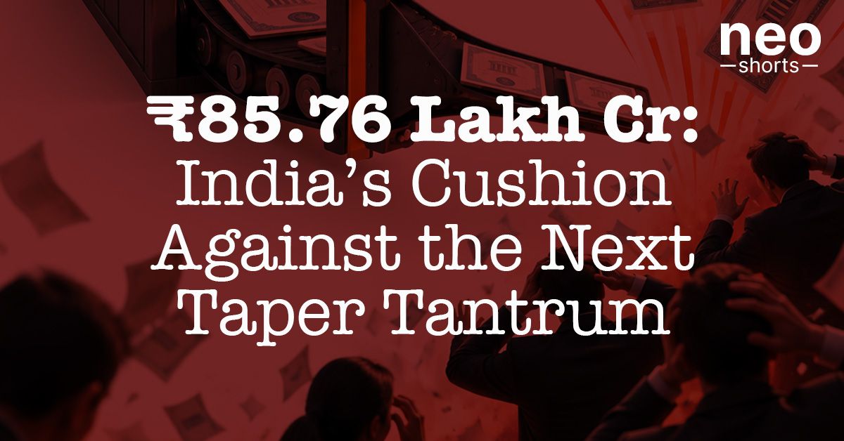 ₹85.76 Lakh Cr: India’s Cushion Against the Next Taper Tantrum ₹85.76 Lakh Cr: India’s Cushion Against the Next Taper Tantrum