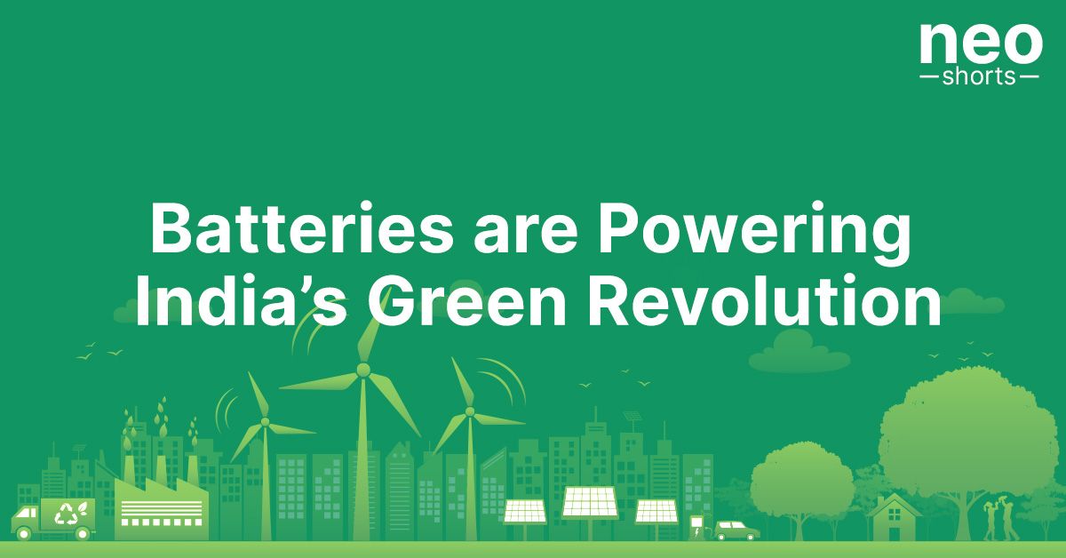 Batteries are Powering India’s Green Revolution Batteries are Powering India’s Green Revolution