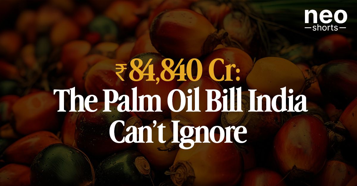₹84,840 Cr: The Palm Oil Bill India Can’t Ignore