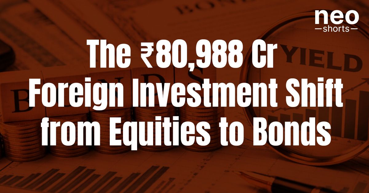 The ₹80,988 Cr Foreign Investment Shift from Equities to Bonds