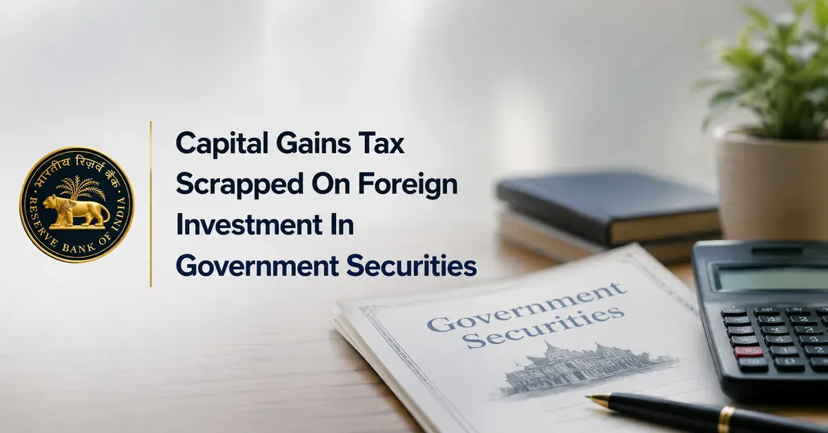 india-capital-gains-tax-scrapped-fpi-government-securities-2026 india-capital-gains-tax-scrapped-fpi-government