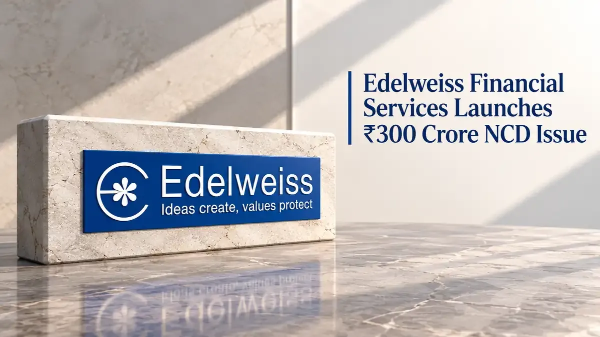 Edelweiss Financial Services Launches ₹300 Crore NCD Issue With Yield Up To 10% 