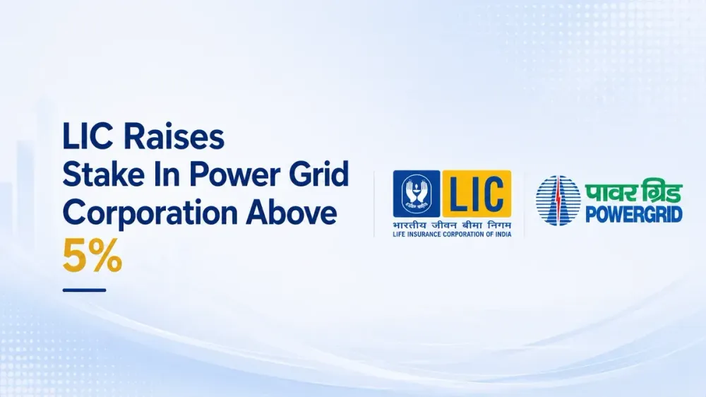 lic raises stake in power grid corporation above 5 percent via open market purchase LIC Raises Stake In Power Grid Corporation Above 5% Via Open Market Purchase
