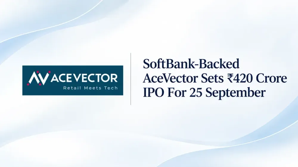 SoftBank-Backed AceVector Sets ₹420 Crore IPO For 25 September With Founders Holding Their Stake 