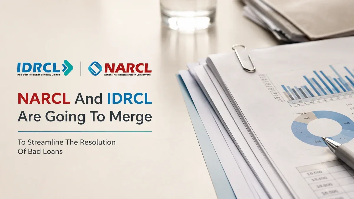 NARCL And IDRCL Are Going To Merge To Streamline The Resolution Of Bad Loans