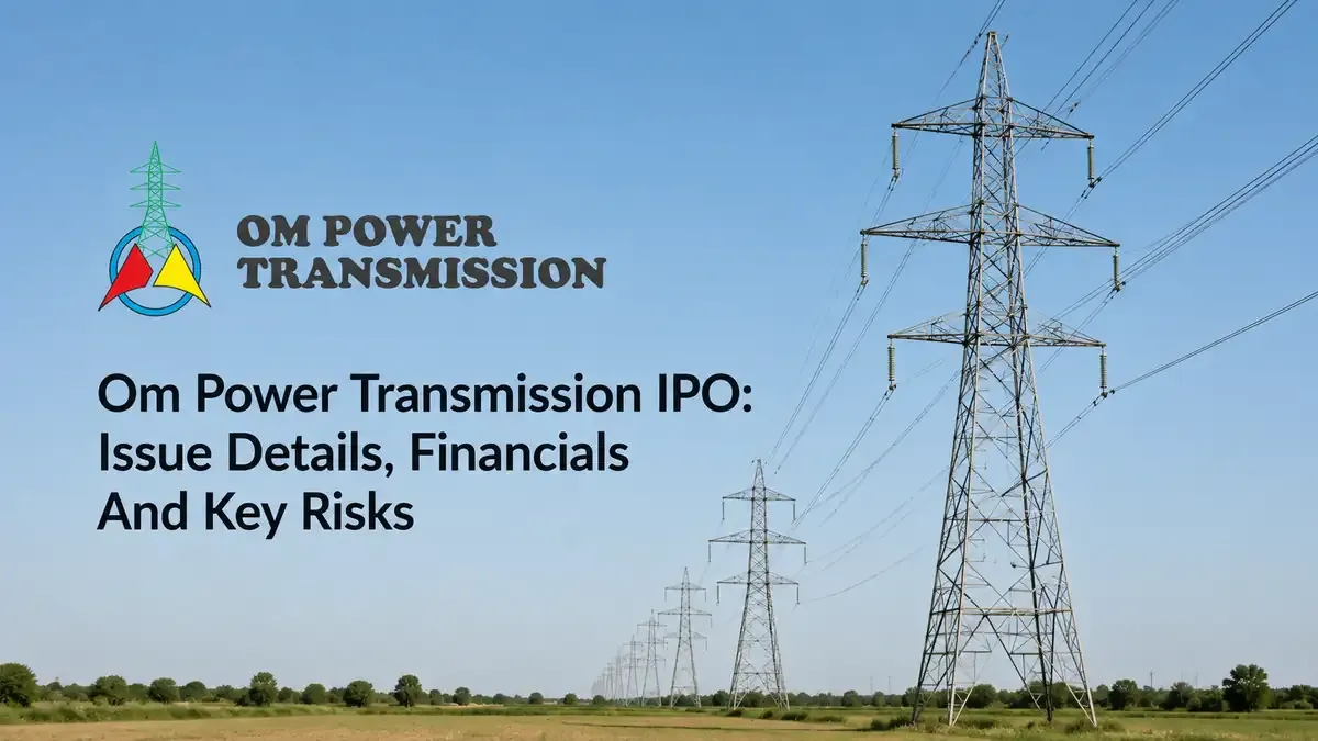 Om Power Transmission IPO: Issue Details, Financials And Key Risks 