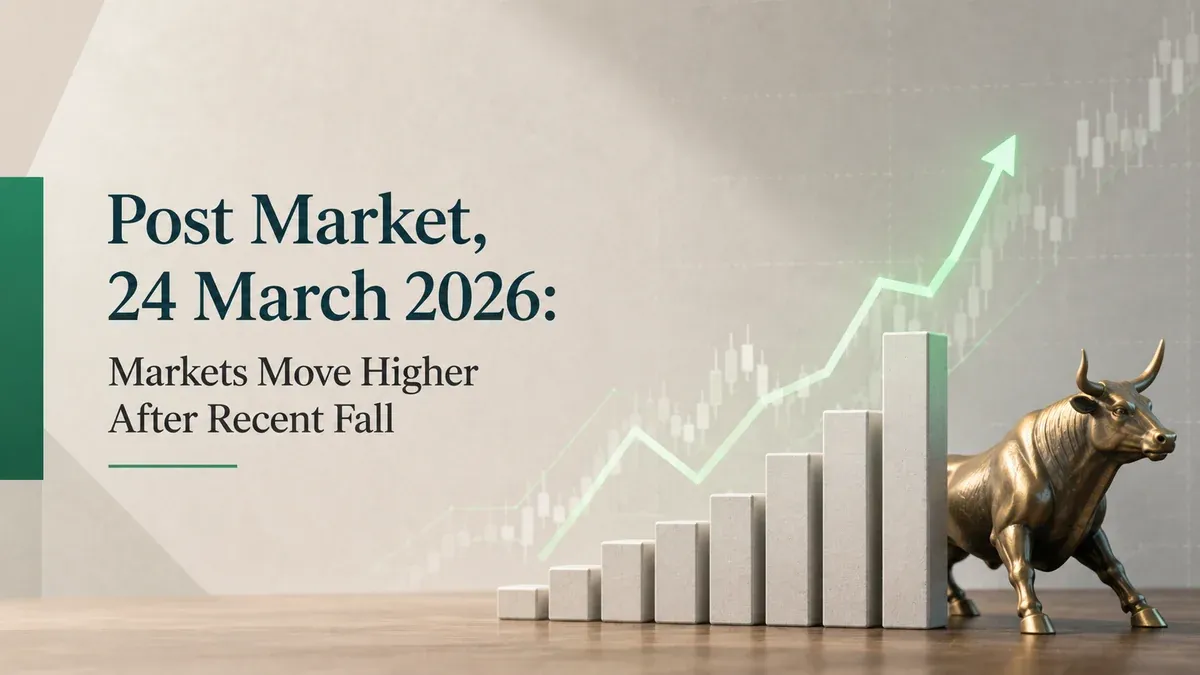 Post Market, 24 March 2026: Markets Move Higher After Recent Fall