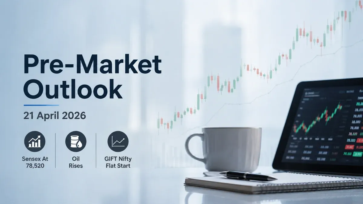 Pre-Market 21 April 2026: What To Expect After Sensex At 78,520; Oil Rises, GIFT Nifty Indicates Flat Start