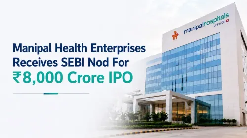 Manipal Health Enterprises Receives SEBI Nod For ₹8,000 Crore IPO