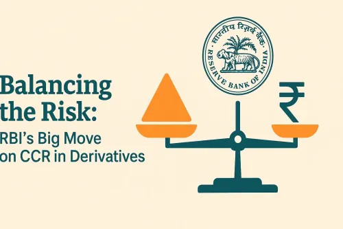 RBI’s Draft CCR Guidelines in Derivatives: Key Changes and Market Impact