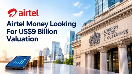 Airtel Money IPO: Mobile Money Arm Targets Up To US$9 Billion Valuation In London 