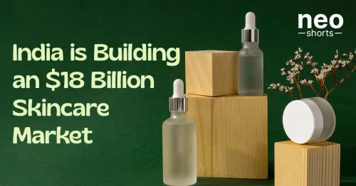 India is Building an $18 Billion Skincare Market India is Building an $18 Billion Skincare Market