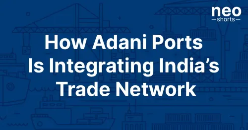 How Adani Ports Is Integrating India’s Trade Network How Adani Ports Is Integrating India’s Trade Network
