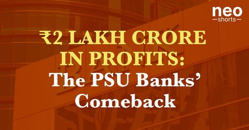 ₹2 Lakh Crore In Profits: The PSU Banks’ Comeback ₹2 Lakh Crore In Profits: The PSU Banks’ Comeback
