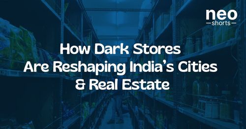 How Dark Stores Are Reshaping India’s Cities & Real Estate