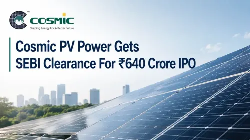 cosmic pv power sebi approval 640 crore ipo Cosmic PV Power Gets SEBI Clearance For ₹640 Crore IPO; Eyes New Madhya Pradesh Plant