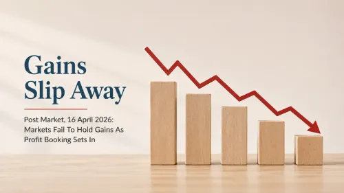 Post Market, 16 April 2026: Markets Fail To Hold Gains As Profit Booking Sets In