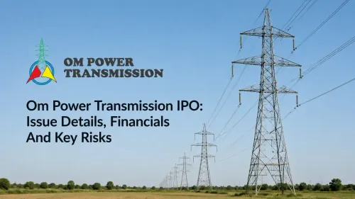 Om Power Transmission IPO: Issue Details, Financials And Key Risks