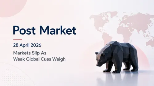 Post Market, 28 April 2026: Markets Slip As Weak Global Cues Weigh