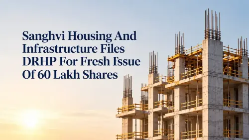 Sanghvi Housing And Infrastructure Files DRHP For Fresh Issue Of 60 Lakh Shares 