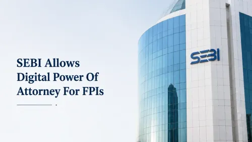 sebi fpi onboarding digital power of attorney SEBI Cuts FPI Paperwork, Permits Digitally Signed Power Of Attorney