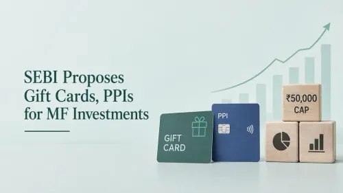 SEBI Proposes Gift Cards, PPIs for MF Investments; ₹50,000 Cap