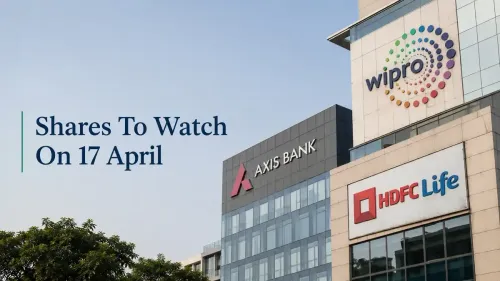 Shares to Watch on 17 April 2026: Wipro, HDFC Life Insurance, Axis Bank and More
