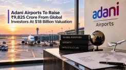 Adani Airports To Raise ₹9,825 Crore From Global Investors At $18 Billion Valuation 