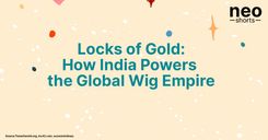 Locks of Gold: How India Powers the Global Wig Empire!