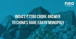 India’s ₹7280 Crore Answer To China’s Rare Earth Monopoly