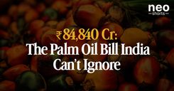 ₹84,840 Cr: The Palm Oil Bill India Can’t Ignore