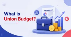What is Union Budget? Understanding the Union Budget