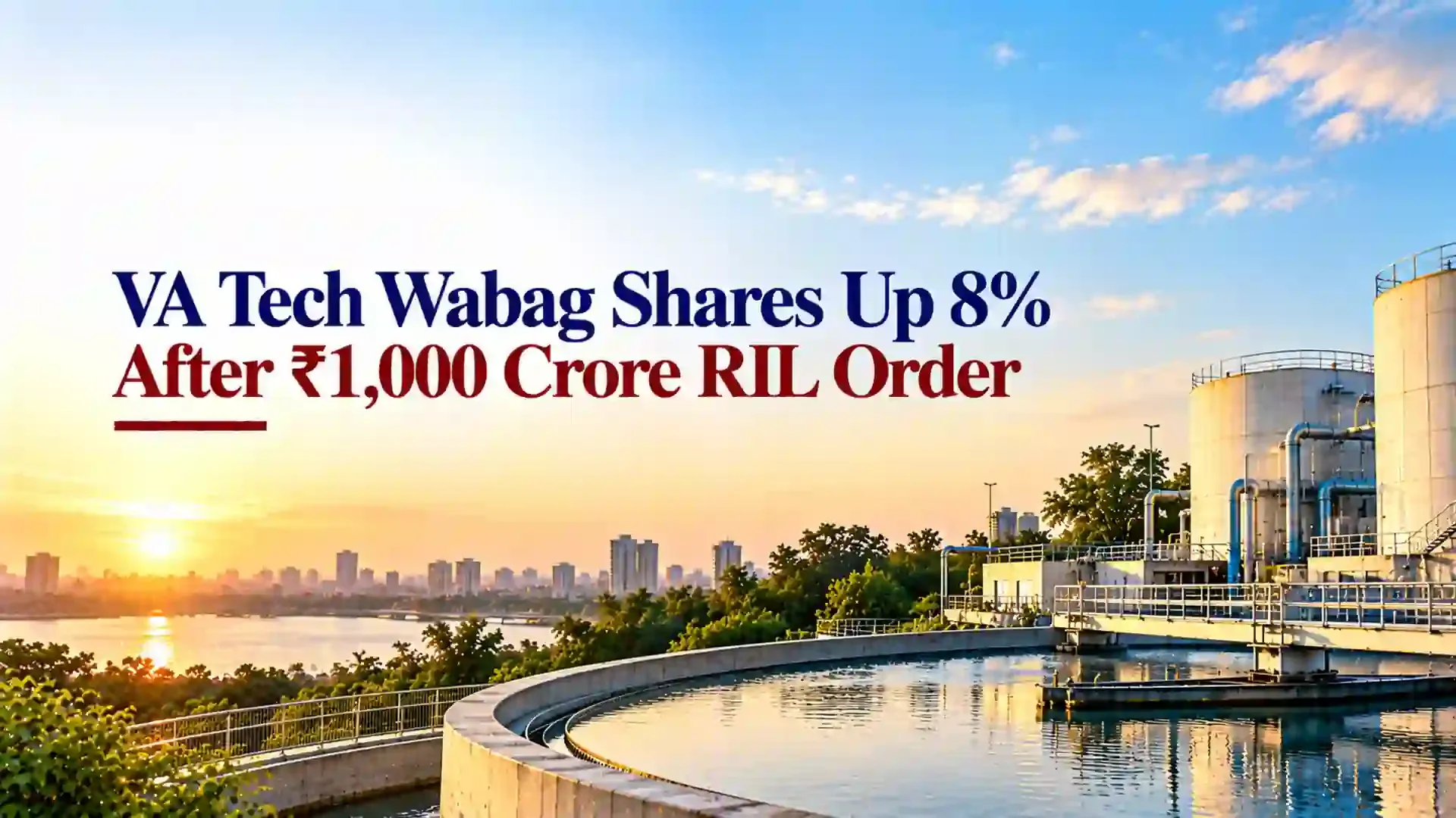 VA Tech Wabag Shares Jump 8% After ₹1,000 Crore Reliance Industries Order, Ending Eight-Day Losing Streak 