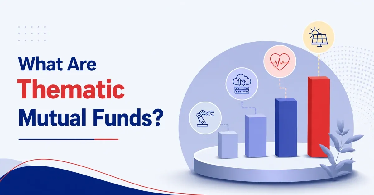 What are Thematic Mutual Funds and How Do They Work? What are Thematic Mutual Funds and How Do They Work?